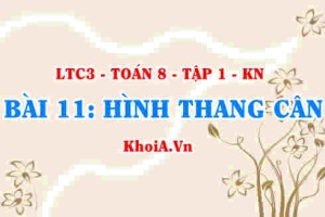 Dấu hiệu nhận biết hình thang cân, tính chất khái niệm hình thang cân? Toán 8 bài 11 kn1c3b11